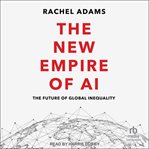 The New Empire of AI : The Future of Global Inequality cover image
