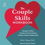The Couple Skills Workbook : Manage Conflict, Increase Trust and Intimacy, and Build a Better Relationship cover image