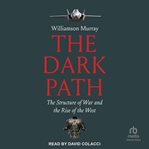 The Dark Path : The Structure of War and the Rise of the West cover image