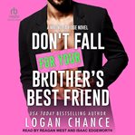 Don't Fall for Your Brother's Best Friend cover image