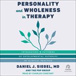 Personality and Wholeness in Therapy : Integrating 9 Patterns of Developmental Pathways in Clinical Practice cover image