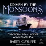Driven by the Monsoons : Through The Indian Ocean And The Seas Of China cover image