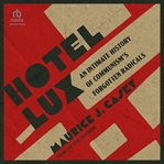 Hotel Lux : An Intimate History of Communism's Forgotten Radicals cover image