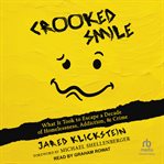 Crooked Smile : What It Took to Escape a Decade of Homelessness, Addiction, & Crime cover image