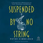 Suspended by No String : A Songwriter's Reflections on Faith, Aliveness, and Wonder cover image