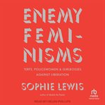 Enemy Feminisms : Terfs, Policewomen, and Girlbosses Against Liberation cover image