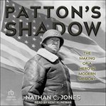 Patton's Shadow : The Making of a Hero in Modern Memory cover image