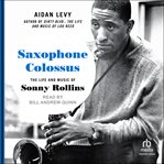 Saxophone Colossus : The Life and Music of Sonny Rollins cover image