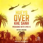 Hueys over Khe Sanh : Missions with VMO-6 cover image