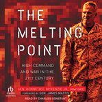 The Melting Point : High Command and War in the 21st Century cover image
