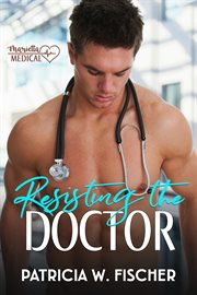 Resisting the doctor : a Marietta Medical romance cover image