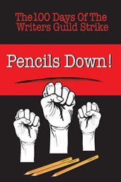 Pencils down!. The 100 Days of the Writers Guild Strike cover image