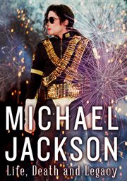 Michael jackson: life, death and legacy cover image
