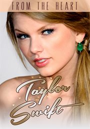 Taylor Swift: from the heart : unauthorized biography cover image