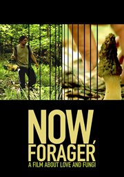 Now forager: a film about love and fungi cover image
