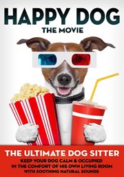 Happy dog: the movie - the ultimate dog sitter with natural sounds cover image