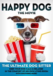 Happy dog: the movie - the ultimate dog sitter with soothing music cover image