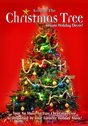 Around the christmas tree. Instant Holiday Decor - Your No Muss, No Fuss Christmas Tree cover image