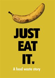 Just eat it: a food waste story cover image