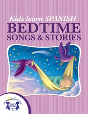 Cover image for Kids Learn Spanish Bedtime Songs and Stories