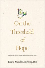 On the threshold of hope opening the door to hope and healing for survivors of sexual abuse cover image