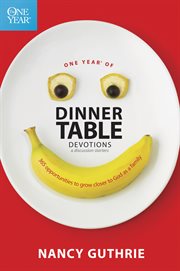 One year of dinner table devotions & discussion starters 365 opportunities to grow closer to God as a family cover image
