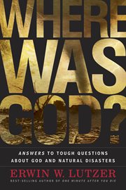 Where was God? answers to tough questions about God and natural disasters cover image