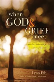 When god & grief meet true stories of comfort and courage cover image