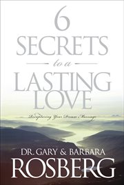 6 secrets to a lasting love recapturing your dream marriage cover image