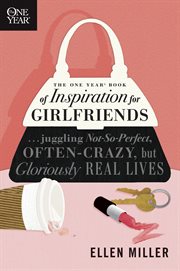 The One Year book of inspiration for girlfriends juggling not-so-perfect, often-crazy, but gloriously real lives cover image