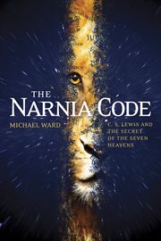 The Narnia code C.S. Lewis and the secret of the seven heavens cover image