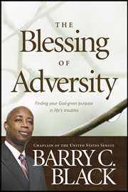 The blessing of adversity finding your God-given purpose in life's troubles cover image