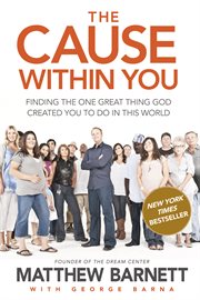 The cause within you finding the one great thing you were created to do in this world cover image