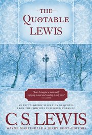 The quotable Lewis an encyclopedic collection of quotes from the complete published works of C.S. Lewis cover image