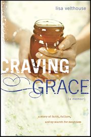 Craving grace a story of faith, failure, and my search for sweetness cover image