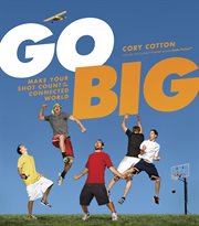Go big make your shot count in the connected world cover image