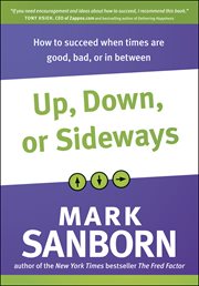 Up, down, or sideways how to succeed when times are good, bad, or in between cover image