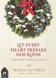Let every heart prepare Him room daily family devotions for Advent cover image