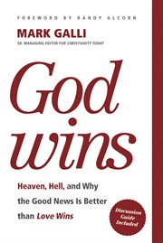 God wins heaven, hell, and why the Good News is better than Love wins cover image