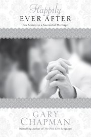 Happily ever after six secrets to a successful marriage cover image