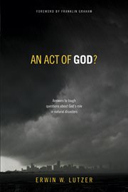 An Act of God? Answers to Tough Questions about God's Role in Natural Disasters cover image