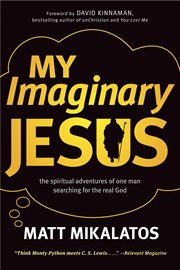 My imaginary Jesus the spiritual adventures of one man searching for the real God cover image