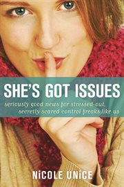 She's got issues seriously good news for stressed-out, secretly scared control freaks like us cover image