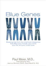 Blue Genes Breaking Free from the Chemical Imbalances That Affect Your Moods, Your Mind, Your Life, and Your Loved Ones cover image