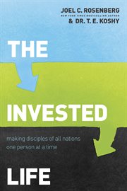 The invested life : making disciples of all nations one person at a time cover image