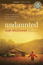 Undaunted : one man's real-life journey from unspeakable memories to unbelievable grace cover image