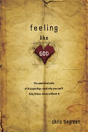 Feeling like God the Emotional Side of Discipleship - and Why You Can?t Fully Follow Jesus without It cover image