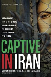 Captive in Iran a remarkable true story of hope and triumph amid the horror of Tehran's brutal Evin Prision cover image