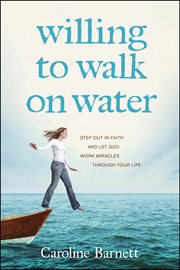Willing to walk on water step out in faith and let God work miracles through your life cover image