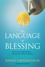 The language of blessing discover your own gifts and talents-- learn how to pour them out to bless others cover image